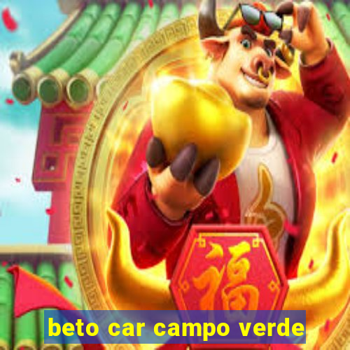 beto car campo verde